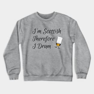 I'm Scottish Therefore I Dram Crewneck Sweatshirt